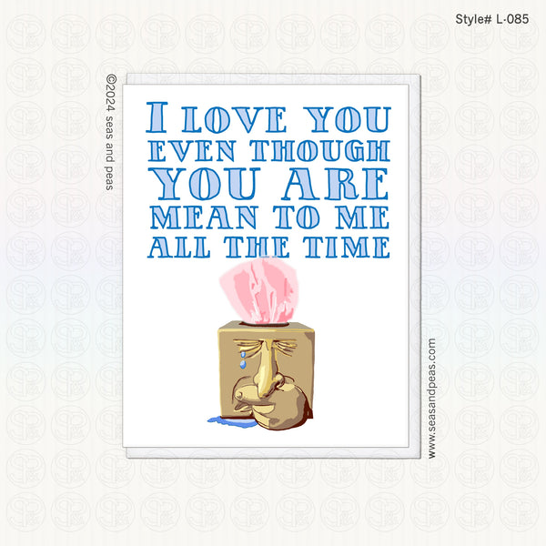 Even Though You Are Mean To Me Love Card