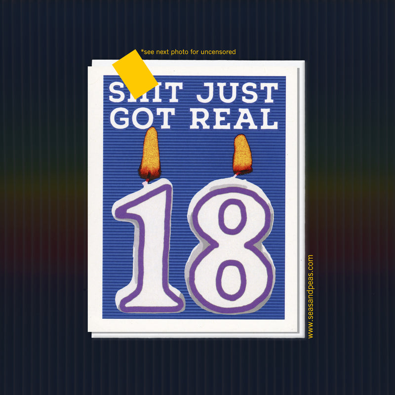 Shit Just Got Real 18th Birthday Card - Seas and Peas