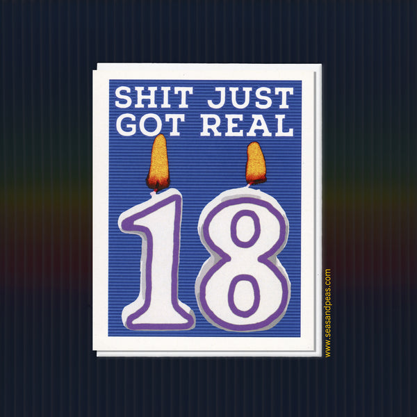 Shit Just Got Real 18th Birthday Card - Seas and Peas