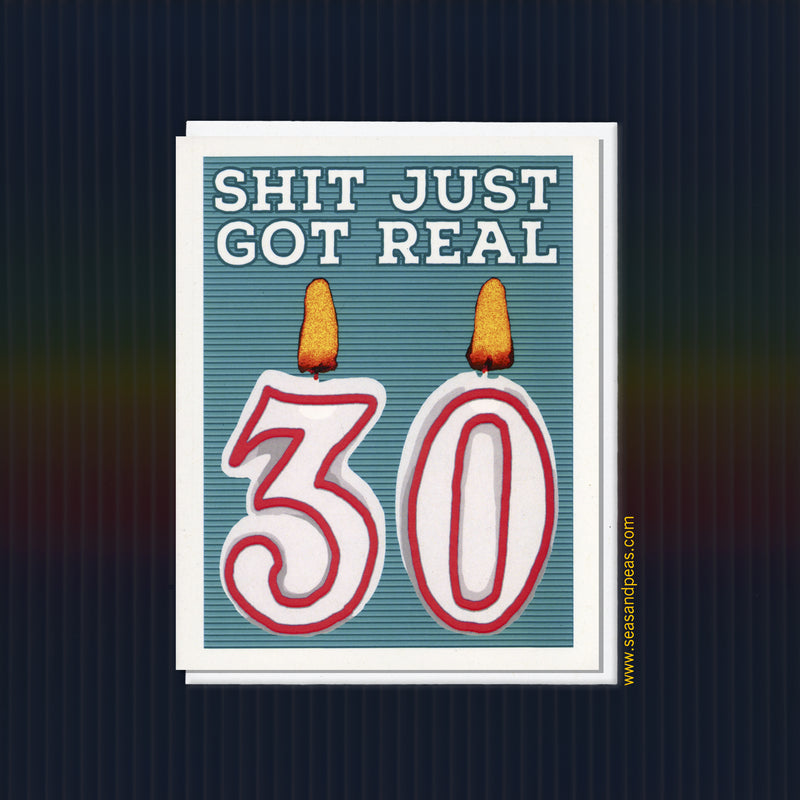 Shit Just Got Real 30th Birthday Card - Seas and Peas