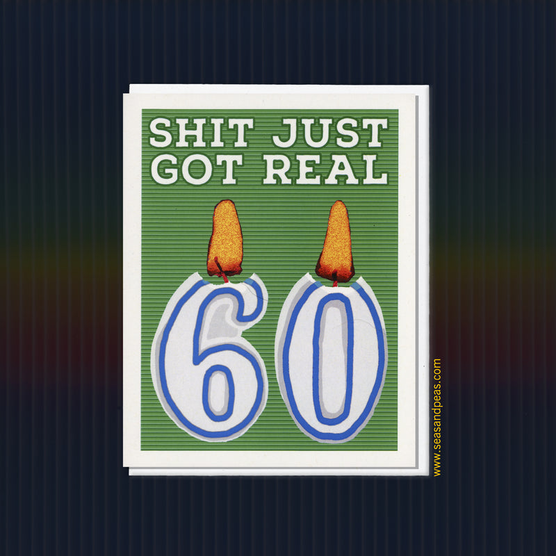 Shit Just Got Real 60th Birthday Card - Seas and Peas